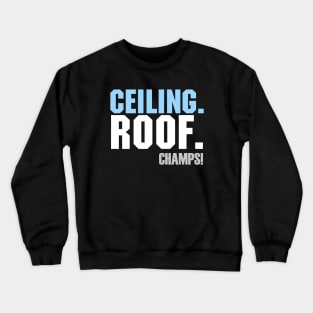 Ceiling. Roof. Champs!! Crewneck Sweatshirt